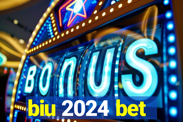 biu 2024 bet